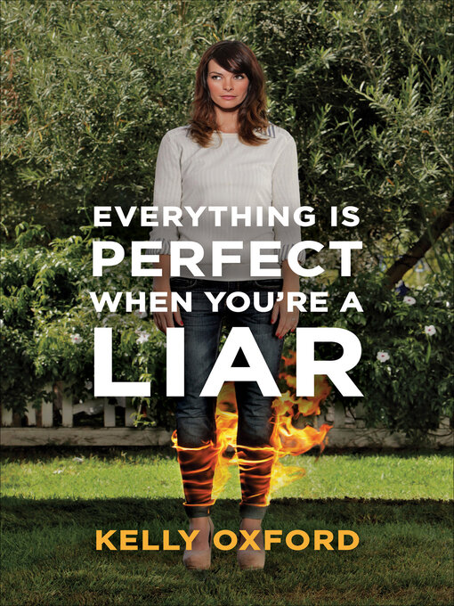 Title details for Everything Is Perfect When You're a Liar by Kelly Oxford - Wait list